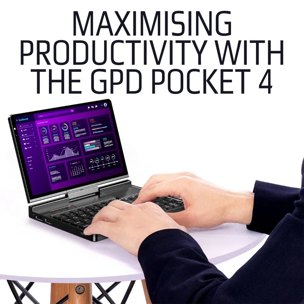 MAXIMISING PRODUCTIVITY WITH THE GPD POCKET 4